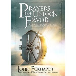 Prayers That Unlock Favor: Release Supernatural Increase and Accelerate Your Des